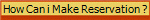 How can i make reservation ?